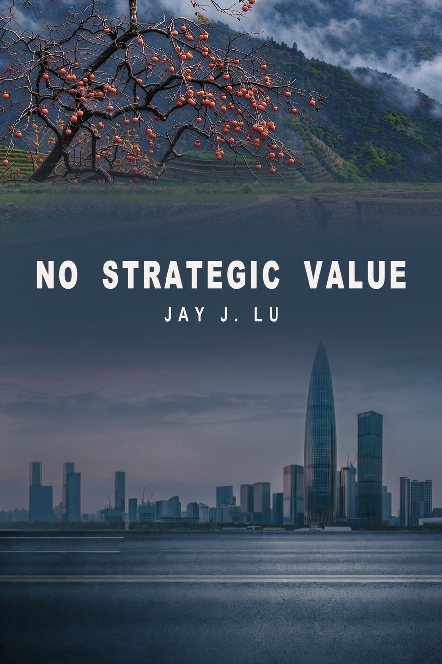 Cover of No Strategic Value by Jay J. Lu: a persimmon tree on a misty mountainside above a dark city skyline and an empty road.